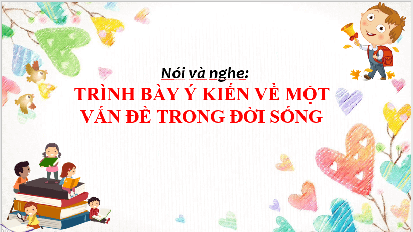 Giáo án điện tử bài Trình bày ý kiến về một vấn đề trong đời sống | PPT Văn 7 Chân trời sáng tạo