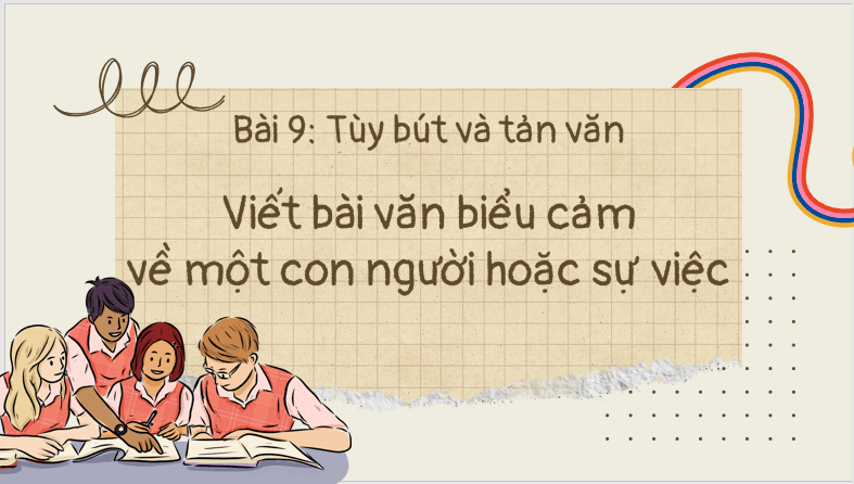 Giáo án điện tử bài Viết bài văn biểu cảm về con người hoặc sự việc | PPT Văn 7 Cánh diều