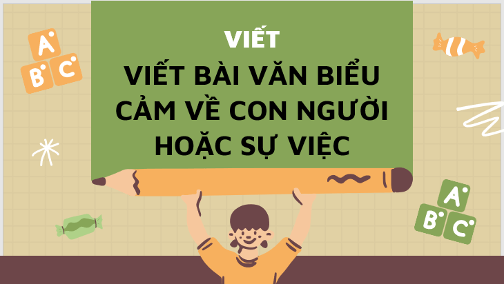 Giáo án điện tử bài Viết bài văn biểu cảm về con người hoặc sự việc | PPT Văn 7 Kết nối tri thức