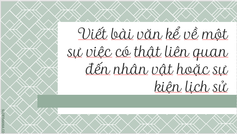 Giáo án điện tử bài Viết bài văn kể lại một sự việc có thật liên quan đến nhân vật hoặc sự kiện lịch sử | PPT Văn 7 Cánh diều