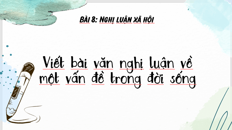 Giáo án điện tử bài Viết bài văn nghị luận về một vấn đề trong đời sống | PPT Văn 7 Cánh diều