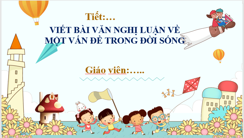 Giáo án điện tử bài Viết bài văn nghị luận về một vấn đề trong đời sống | PPT Văn 7 Chân trời sáng tạo