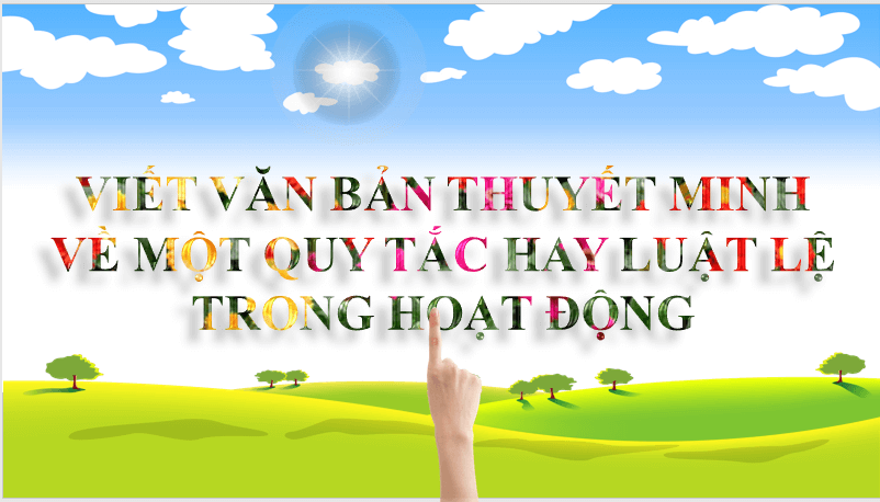 Giáo án điện tử bài Viết bài văn thuyết minh về một quy tắc hay luật lệ trong hoạt động | PPT Văn 7 Chân trời sáng tạo