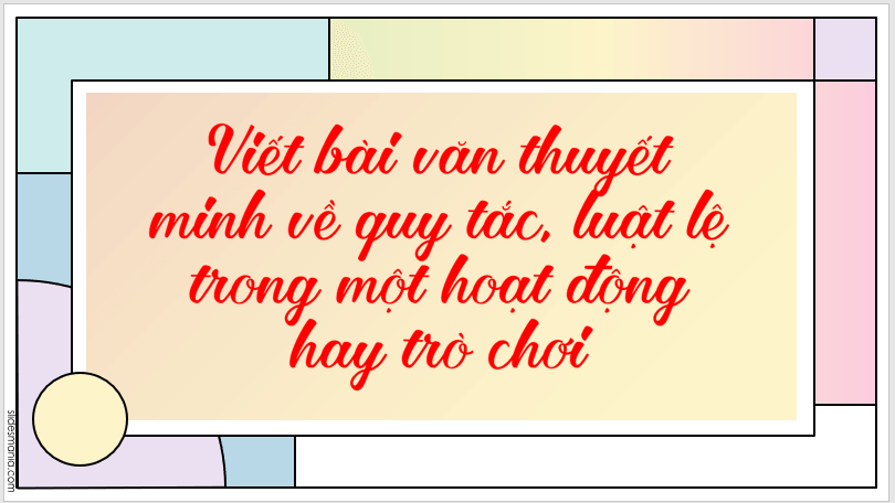 Giáo án điện tử bài Viết bài văn thuyết minh về quy tắc luật lệ trong một hoạt động hay trò chơi | PPT Văn 7 Cánh diều