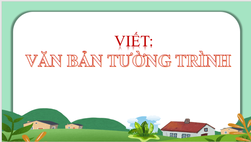 Giáo án điện tử bài Viết văn bản tường trình | PPT Văn 7 Chân trời sáng tạo