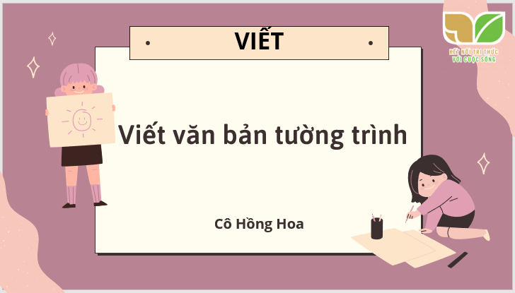 Giáo án điện tử bài Viết văn bản tường trình | PPT Văn 7 Kết nối tri thức