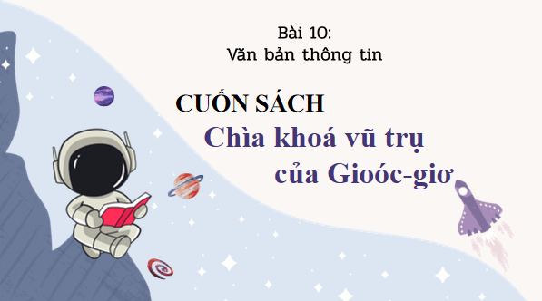 Giáo án điện tử bài Cuốn sách Chìa khóa vũ trụ của Gioóc-giơ | PPT Văn 8 Cánh diều