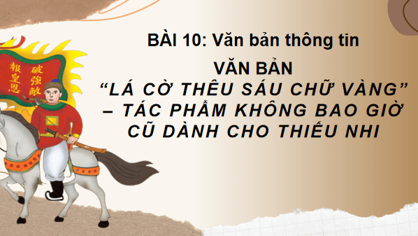 Giáo án điện tử bài Lá cờ thêu sáu chữ vàng – tác phẩm không bao giờ cũ dành cho thiếu nhi | PPT Văn 8 Cánh diều