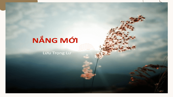 Giáo án điện tử bài Nắng mới, áo đỏ và nét cười đen nhánh | PPT Văn 8 Cánh diều