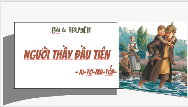 Giáo án điện tử bài Người thầy đầu tiên | PPT Văn 8 Cánh diều