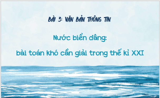 Giáo án điện tử bài Nước biển dâng: bài toán khó cần giải trong thế kỉ XXI | PPT Văn 8 Cánh diều