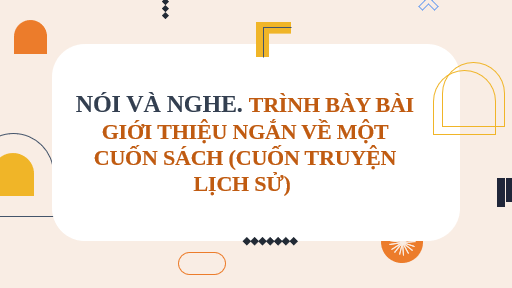 Giáo án điện tử bài Trình bày bài giới thiệu ngắn về một cuốn sách (cuốn truyện lịch sử) | PPT Văn 8 Kết nối tri thức