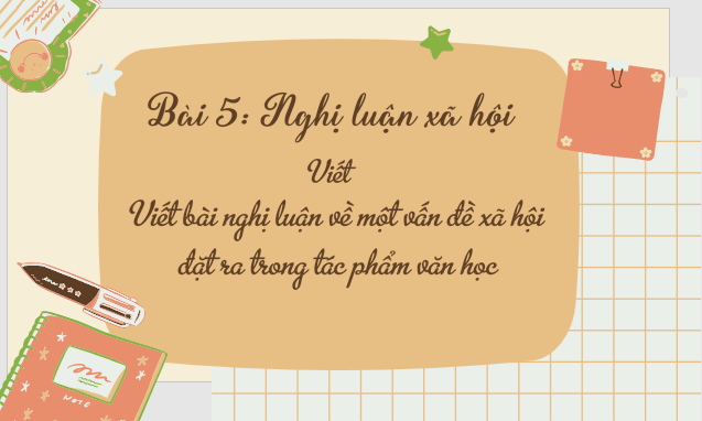 Giáo án điện tử bài Viết bài nghị luận về một vấn đề xã hội đặt ra trong tác phẩm văn học | PPT Văn 8 Cánh diều