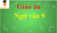 Giáo án Ngữ văn 9 chuẩn | Giáo án Văn lớp 9 chuẩn, đầy đủ