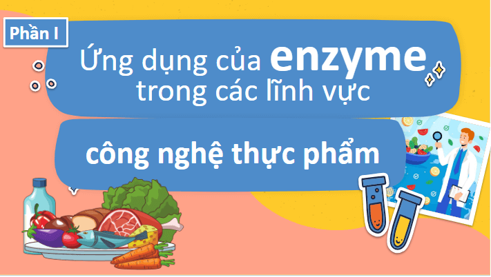 Giáo án điện tử Chuyên đề Sinh 10 Chân trời sáng tạo Bài 8: Ứng dụng của enzyme | PPT Chuyên đề Sinh học 10