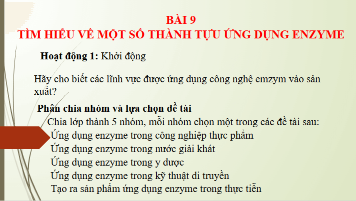 Giáo án điện tử Chuyên đề Sinh 10 Chân trời sáng tạo Bài 9: Dự án: Tìm hiểu về một số thành tựu ứng dụng enzyme | PPT Chuyên đề Sinh học 10