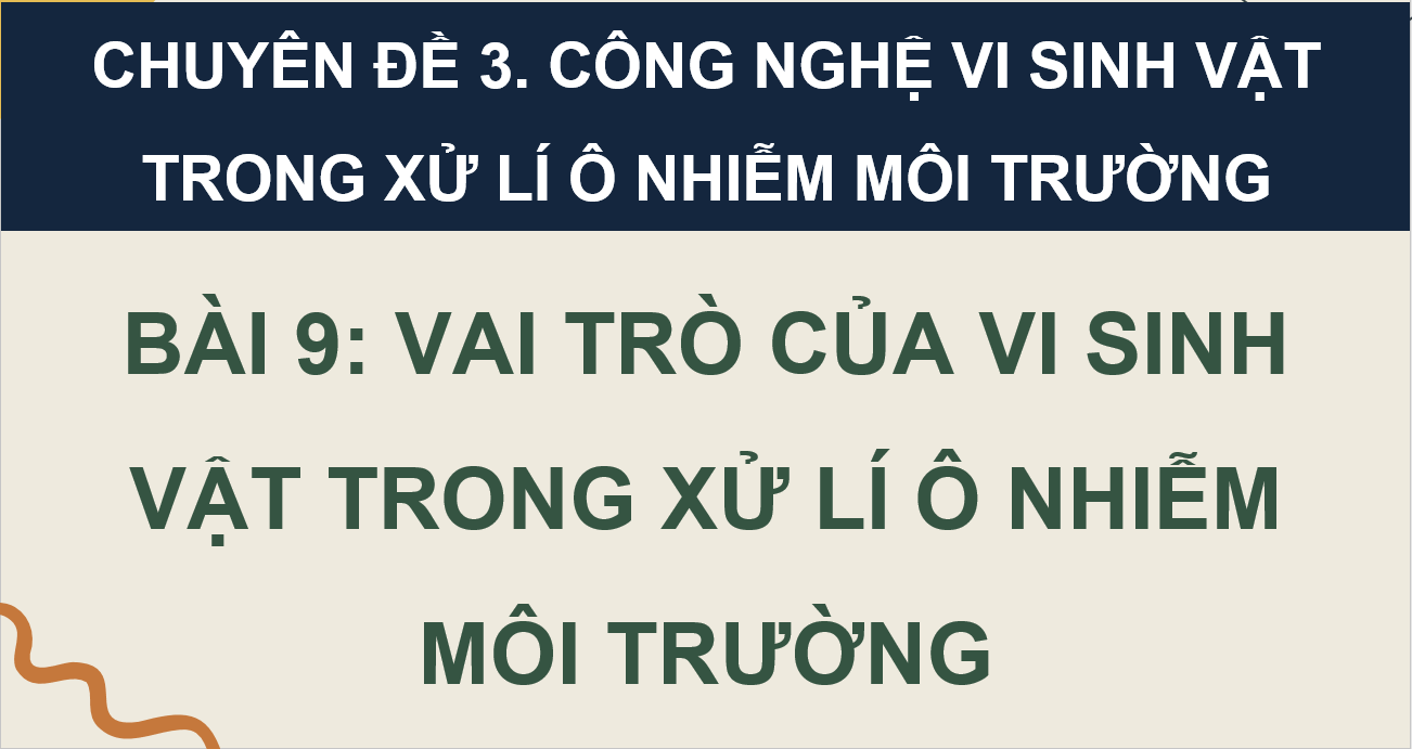 Giáo án điện tử Chuyên đề Sinh 10 Kết nối tri thức Giáo án điện tử Bài 9: Vai trò của vi sinh vật trong xử lý ô nhiễm môi trường | PPT Chuyên đề Sinh học 10