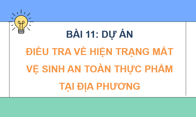 Giáo án điện tử Chuyên đề Sinh 11 Kết nối tri thức Bài 11: Dự án: Điều tra về hiện trạng mất vệ sinh an toàn thực phẩm tại địa phương | PPT Chuyên đề Sinh học 11