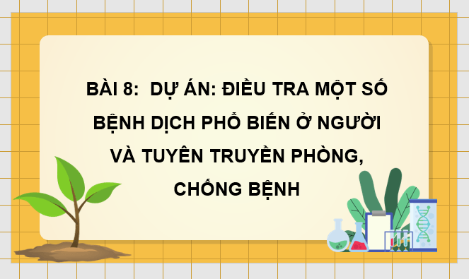 Giáo án điện tử Chuyên đề Sinh 11 Kết nối tri thức Bài 8: Dự án: Điều tra một số bệnh dịch phổ biến ở người và tuyên truyền phòng, chống bệnh | PPT Chuyên đề Sinh học 11