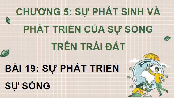 Giáo án điện tử Sinh 12 Chân trời sáng tạo Bài 19: Sự phát triển sự sống | PPT Sinh học 12