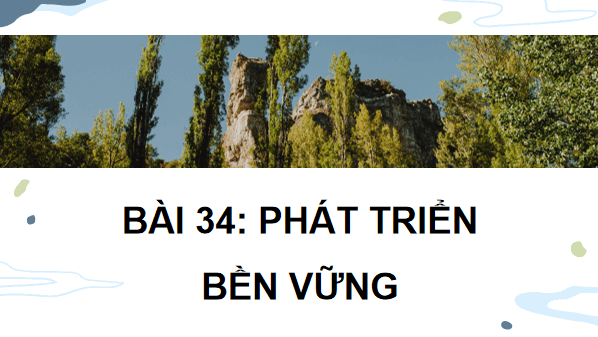 Giáo án điện tử Sinh 12 Kết nối tri thức Bài 34: Phát triển bền vững | PPT Sinh học 12