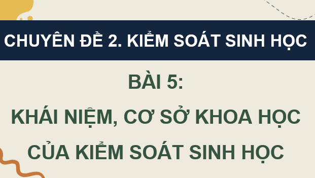 Giáo án điện tử Chuyên đề Sinh 12 Kết nối tri thức Bài 5: Khái niệm, cơ sở khoa học và vai trò của kiểm soát sinh học | PPT Chuyên đề Sinh học 12