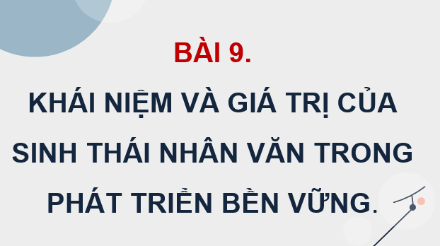Giáo án điện tử Chuyên đề Sinh 12 Kết nối tri thức Bài 9: Giá trị của sinh thái nhân văn trong một số lĩnh vực | PPT Chuyên đề Sinh học 12