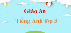 Giáo án Tiếng Anh lớp 3 (mới, chuẩn nhất)