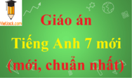 Giáo án Tiếng Anh lớp 7 mới, chuẩn nhất