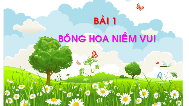Giáo án điện tử Bài 1: Bông hoa niềm vui lớp 1 | PPT Tiếng Việt lớp 1 Chân trời sáng tạo