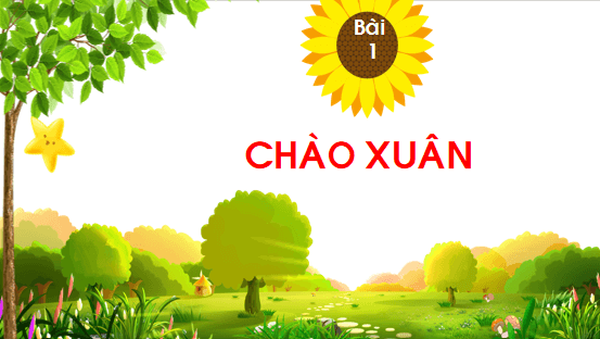Giáo án điện tử Bài 1: Chào xuân lớp 1 | PPT Tiếng Việt lớp 1 Chân trời sáng tạo