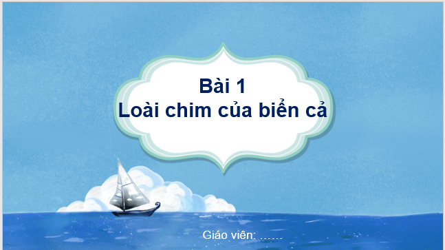 Giáo án điện tử Loài chim của biển cả lớp 1 | PPT Tiếng Việt lớp 1 Kết nối tri thức