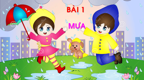 Giáo án điện tử Bài 1: Mưa lớp 1 | PPT Tiếng Việt lớp 1 Chân trời sáng tạo