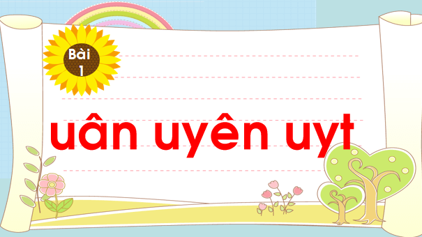 Giáo án điện tử Bài 1: uân, uyên, uyt lớp 1 | PPT Tiếng Việt lớp 1 Chân trời sáng tạo