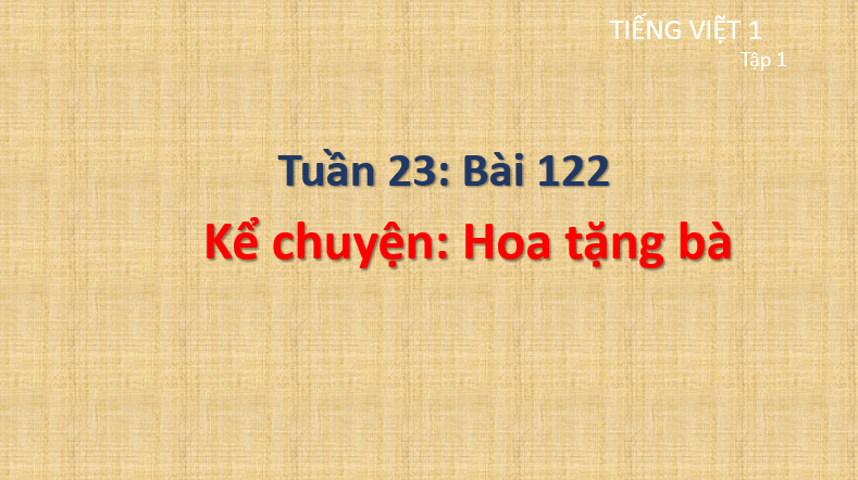 Giáo án điện tử Kể chuyện Hoa tặng bà lớp 1 | PPT Tiếng Việt lớp 1 Cánh diều