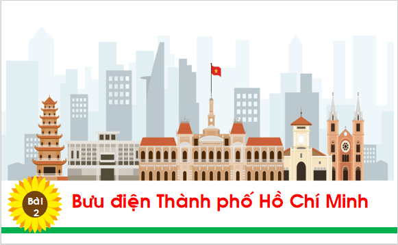 Giáo án điện tử Bài 2: Bưu điện Thành phố Hồ Chí Minh lớp 1 | PPT Tiếng Việt lớp 1 Chân trời sáng tạo