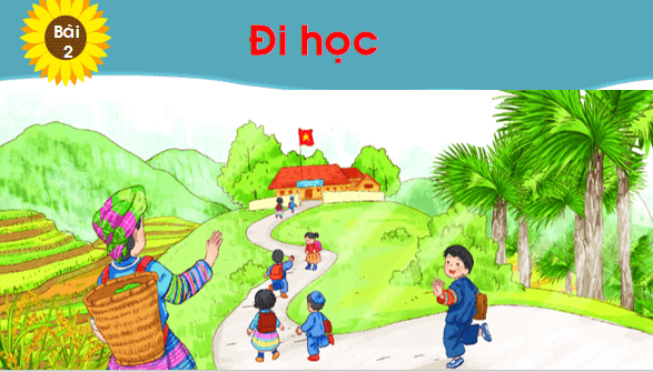 Giáo án điện tử Bài 2: Đi học lớp 1 | PPT Tiếng Việt lớp 1 Chân trời sáng tạo