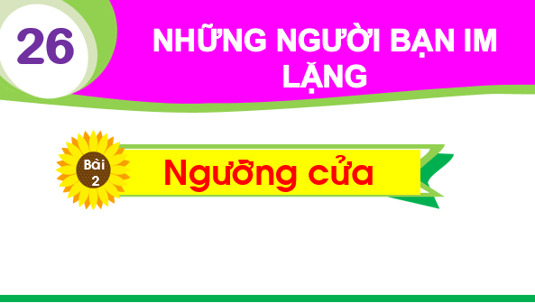 Giáo án điện tử Bài 2: Ngưỡng cửa lớp 1 | PPT Tiếng Việt lớp 1 Chân trời sáng tạo