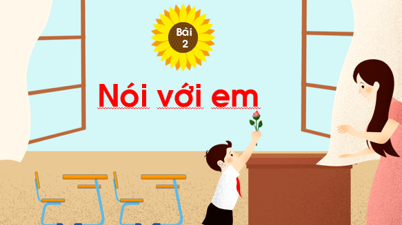 Giáo án điện tử Bài 2: Nói với em lớp 1 | PPT Tiếng Việt lớp 1 Chân trời sáng tạo