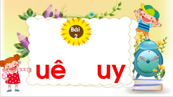 Giáo án điện tử Bài 2: uê, uy lớp 1 | PPT Tiếng Việt lớp 1 Chân trời sáng tạo