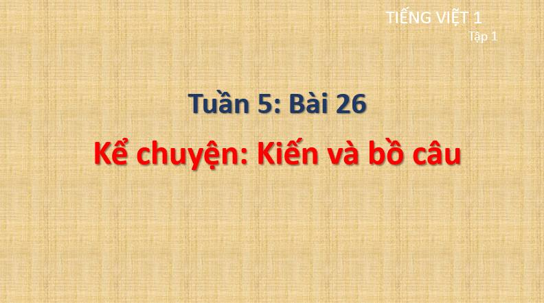 Giáo án điện tử Kể chuyện Kiến và bồ câu lớp 1 | PPT Tiếng Việt lớp 1 Cánh diều