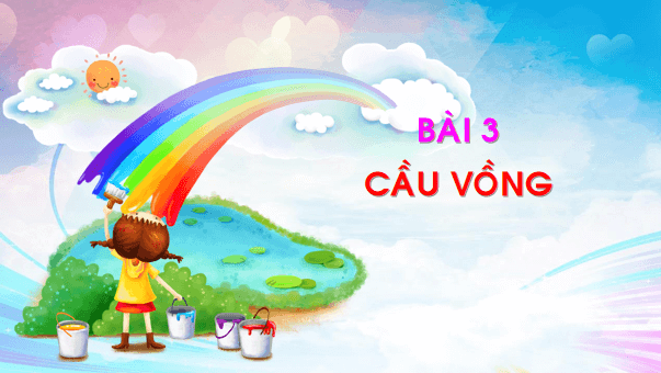 Giáo án điện tử Bài 3: Cầu vồng lớp 1 | PPT Tiếng Việt lớp 1 Chân trời sáng tạo