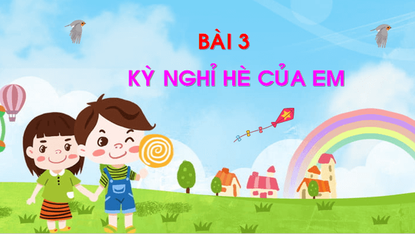 Giáo án điện tử Bài 3: Kì nghỉ hè của em lớp 1 | PPT Tiếng Việt lớp 1 Chân trời sáng tạo