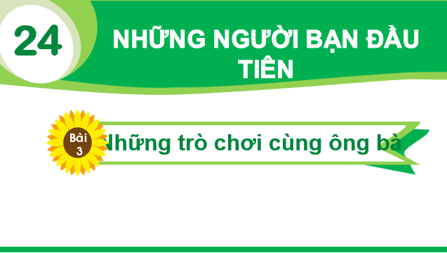 Giáo án điện tử Bài 3: Những trò chơi cùng ông bà lớp 1 | PPT Tiếng Việt lớp 1 Chân trời sáng tạo