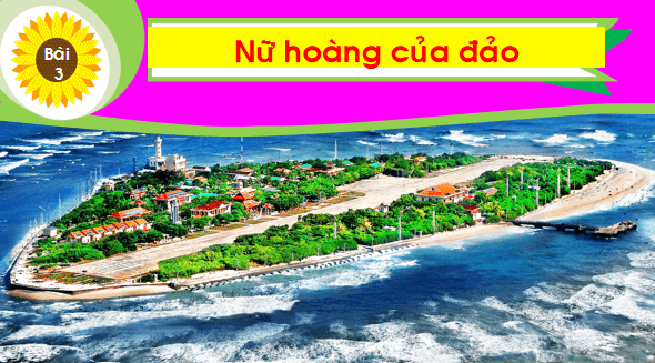 Giáo án điện tử Bài 3: Nữ hoàng của đảo lớp 1 | PPT Tiếng Việt lớp 1 Chân trời sáng tạo