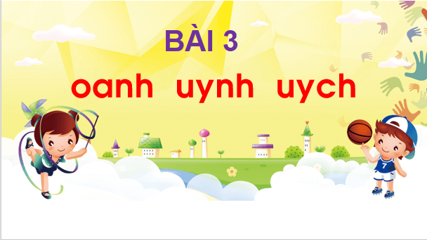Giáo án điện tử Bài 3: oanh, uynh, uych lớp 1 | PPT Tiếng Việt lớp 1 Chân trời sáng tạo