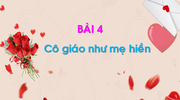 Giáo án điện tử Bài 4: Cô giáo như mẹ hiền lớp 1 | PPT Tiếng Việt lớp 1 Chân trời sáng tạo