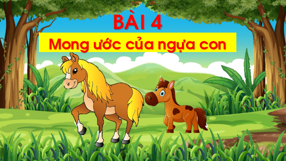 Giáo án điện tử Bài 4: Mong ước của ngựa con lớp 1 | PPT Tiếng Việt lớp 1 Chân trời sáng tạo