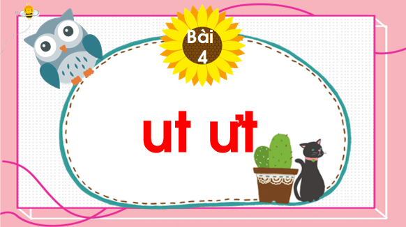 Giáo án điện tử Bài 4: ut, ưt lớp 1 | PPT Tiếng Việt lớp 1 Chân trời sáng tạo