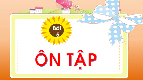 Giáo án điện tử Bài 5: Ôn tập và kể chuyện trang 24 Tập 2 lớp 1 | PPT Tiếng Việt lớp 1 Chân trời sáng tạo